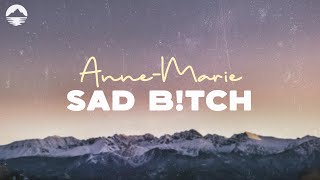 Anne-Marie - SAD B!TCH | Lyrics