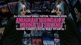 DJ ANUGRAH TERINDAH X KARNA SU SAYANG FULLSONG VIRAL TIKTOK TERBARU 2025 || COCOK BUAT NYANTAI 🎵