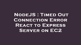 NodeJS : Timed Out Connection Error React to Express Server on EC2