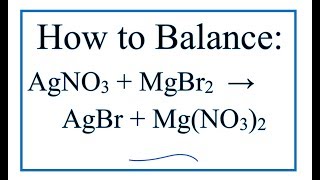 How to Balance AgNO3 + MgBr2 = AgBr + Mg(NO3)2  | Silver Nitrate + Magnesium bromide
