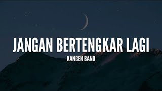 [1 Jam Lirik]  Kangen Band - Jangan Bertengkar Lagi (Lirik)