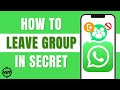 How To Exit WhatsApp Group Without Members Knowing (Easy 2025)