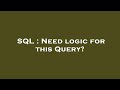 SQL : Need logic for this Query?