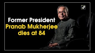 Former President Pranab Mukherjee dies at 84