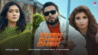 Chak Chak Chak | Khan Bhaini | Ft. Shipra Goyal Raj Shoker | Official Video | New Punjabi song 2022