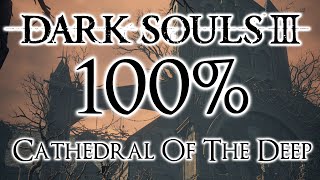 Dark Souls 3 100% Walkthrough #5 Cathedral Of The Deep (All Items \u0026 Secrets)