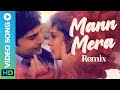 MANN MERA (REMIX) - Video Song | Table No. 21 | Rajeev Khandelwal & Tina Desai