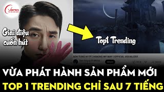 Sơn Tùng M-TP vừa phát hành audio Making My Way, đạt top 1 trending chỉ sau 7 tiếng! | Vnews