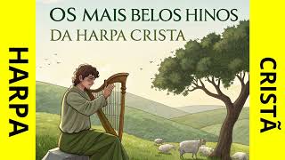 LINDOS LOUVORES DA HARPA CRISTÃ - 1 HORA DE HARPA CRISTÃ🙏🙏🙏