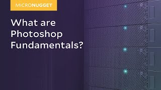 MicroNugget: What are Photoshop Fundamentals?