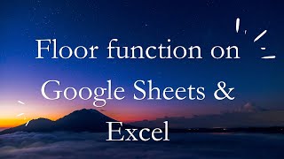 Floor function for Google sheets & Excel