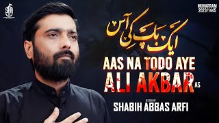 Nohay 2023 | Aas Na Todo Aye Ali Akbar | Shabih Abbas Arfi Nohay 2023 | Noha Shahadat Ali Akbar as