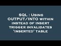 SQL : Using OUTPUT/INTO within instead of insert trigger invalidates 'inserted' table