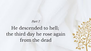 The Apostles' Creed Part 7 - He Descended to Hell; the Third Day He Rose Again from the Dead