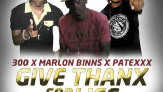 Patexx Ft Marlon Binns \u0026 300 - Give Thanks Fi Mi Life | April 2013