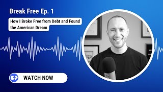 How I Broke Free from Debt and Found the American Dream | Break Free Podcast Ep. 1