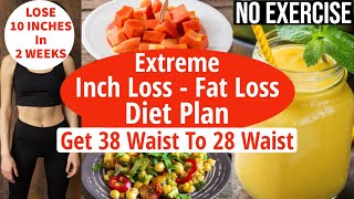How To Lose Belly Fat Fast Without Exercise | Extreme Fat Loss Diet Plan - Lose 10 Inches In 2 Weeks