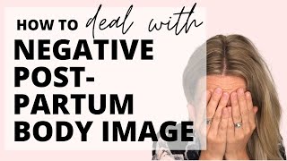 How To Deal With Negative Postpartum Body Image | Kate Borsato