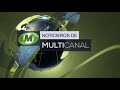 Noticieros de Multicanal  (edición estelar) lunes 11 de noviembre del 2024