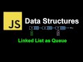 Linked List as Queue | JavaScript Data Structures