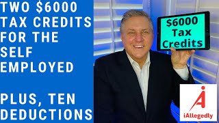 Two $6000 Tax Credits Plus, Ten Tax Deductions for the Self Employed