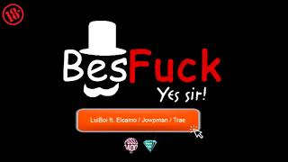 Bes Fuck - LuiBoi ft. Elcamo // Jowpman & Trae Bes Fuck - LuiBoi ft. Elcamo // Jowpman & Trae