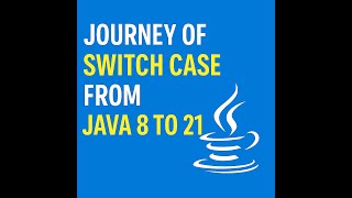 Journey of Switch Case from Java 8 to 21