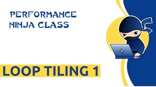 Performance Ninja -- Loop Tiling 1