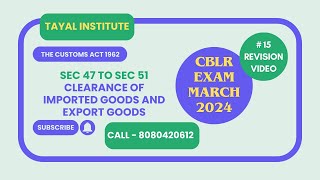 Sec 47 to Sec 51 I Clearance of imported goods and export goods I The Customs Act 1962 I CBLR Exam