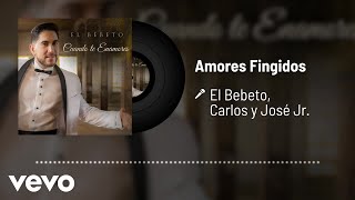 El Bebeto, Carlos Y José Jr. - Amores Fingidos (Audio)