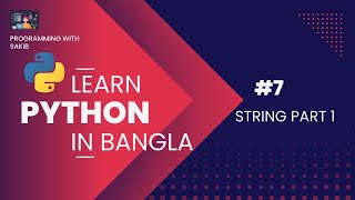 #7 PYTHON String part 1 || Python in BANGLA || Programming With Sakib ||
