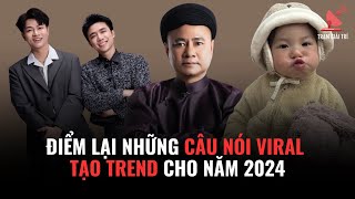 Điểm lại những câu nói viral tạo trend cho năm 2024 | TGT