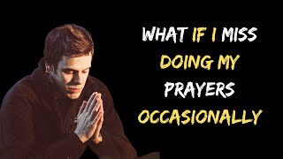 What if I miss Doing My Prayers Occasionally?