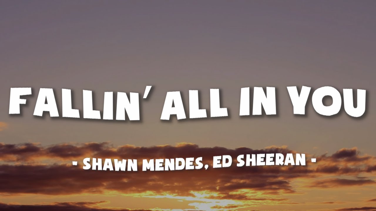 Fallin’ All In You - Shawn Mendes, Ed Sheeran (Lyrics) - YouTube