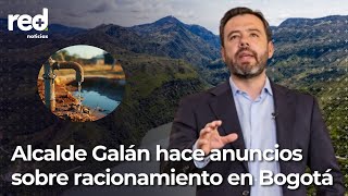 En vivo: Alcalde Galán hace anuncios sobre el racionamiento de agua en Bogotá