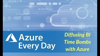 Diffusing BI Time Bombs with Azure