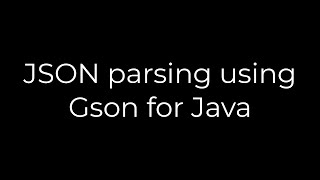 Java :JSON parsing using Gson for Java(5solution)