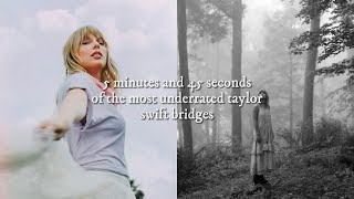 5 minutes and 45 seconds of the most underrated taylor swift bridges