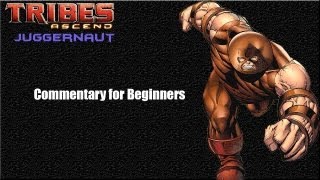 Tribes Ascend Juggernaut - Basic Commentary for Beginners