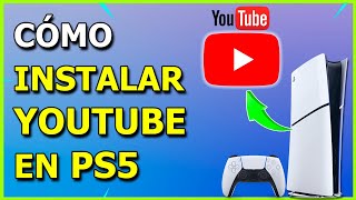 ✅ Cómo Instalar YouTube en PS5 🚀 ¡Descarga la App en 1 Minuto!