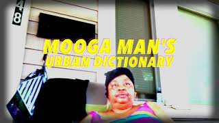 Mooga Man's Urban Dictionary: \