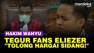 Tegur Keras Hakim Wahyu Geram Fans Eliezer Gaduh di Sidang Tuntutan