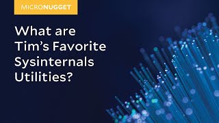 MicroNugget: What are Tim's Favorite SysInternals Utilities?