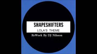 Shapeshifters ft Cookie  - Lola's Theme     Extended ReWork By DJ Nilsson