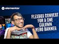 Let's convert a One Column Hero Banner to Flexbox Container - Elementor Wordpress Tutorial