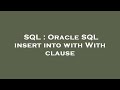 SQL : Oracle SQL insert into with With clause