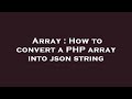 Array : How to convert a PHP array into json string