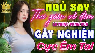 LK Bolero HAY NHẤT HIỆN NAY - Ca Nhạc Trữ Tình CỰC ÊM TAI Toàn Bài Hay, Nhạc Vàng Xưa Dễ Nghe Dễ Ngủ