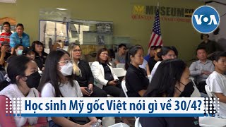 Học sinh Mỹ gốc Việt nói gì về 30/4? | VOA Tiếng Việt