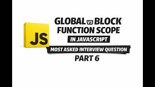 JavaScript Scope Explained | Global vs Block vs Function Scope | JS Interview Series Part 6
